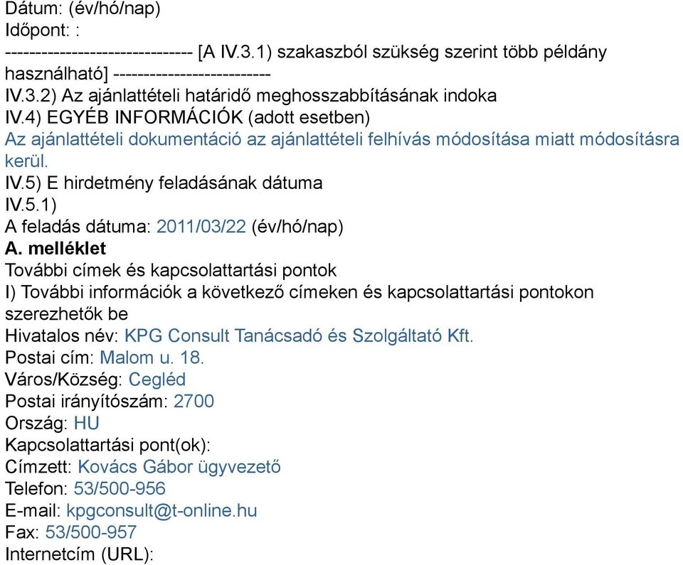 melléklet További címek és kapcsolattartási pontok I) További információk a következő címeken és kapcsolattartási pontokon szerezhetők be Hivatalos név: KPG Consult Tanácsadó és Szolgáltató Kft.