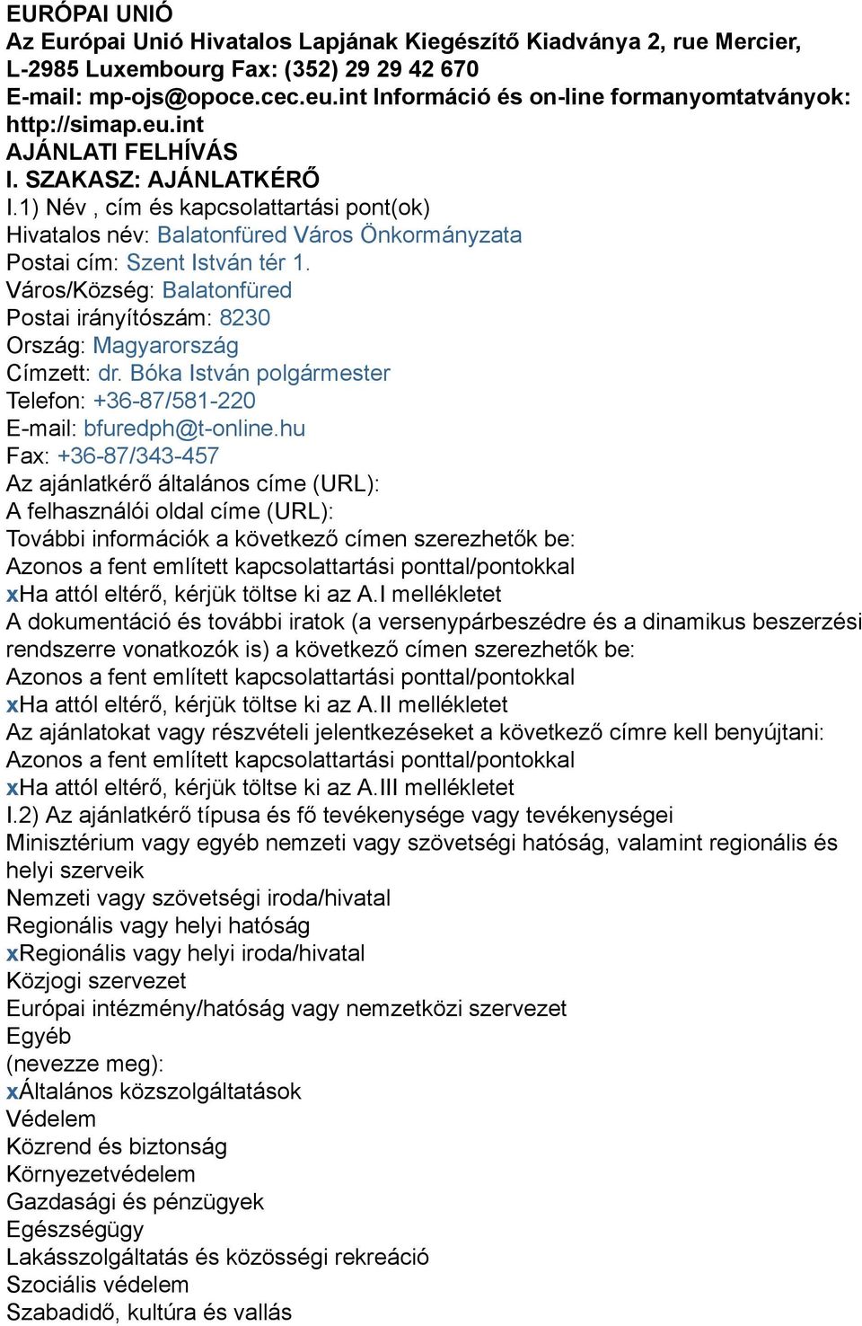 1) Név, cím és kapcsolattartási pont(ok) Hivatalos név: Balatonfüred Város Önkormányzata Postai cím: Szent István tér 1.