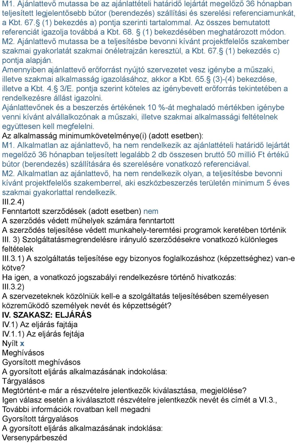 Ajánlattevő mutassa be a teljesítésbe bevonni kívánt projektfelelős szakember szakmai gyakorlatát szakmai önéletrajzán keresztül, a Kbt. 67. (1) bekezdés c) pontja alapján.