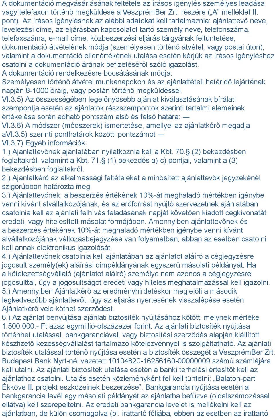 eljárás tárgyának feltüntetése, dokumentáció átvételének módja (személyesen történő átvétel, vagy postai úton), valamint a dokumentáció ellenértékének utalása esetén kérjük az írásos igényléshez