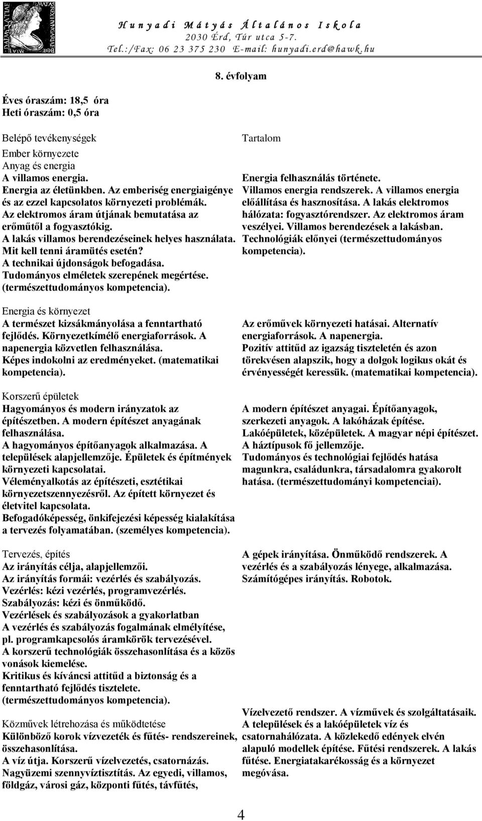 Mit kell tenni áramütés esetén? A technikai újdonságok befogadása. Tudományos elméletek szerepének megértése. (természettudományos 8. évfolyam Tartalom Energia felhasználás története.