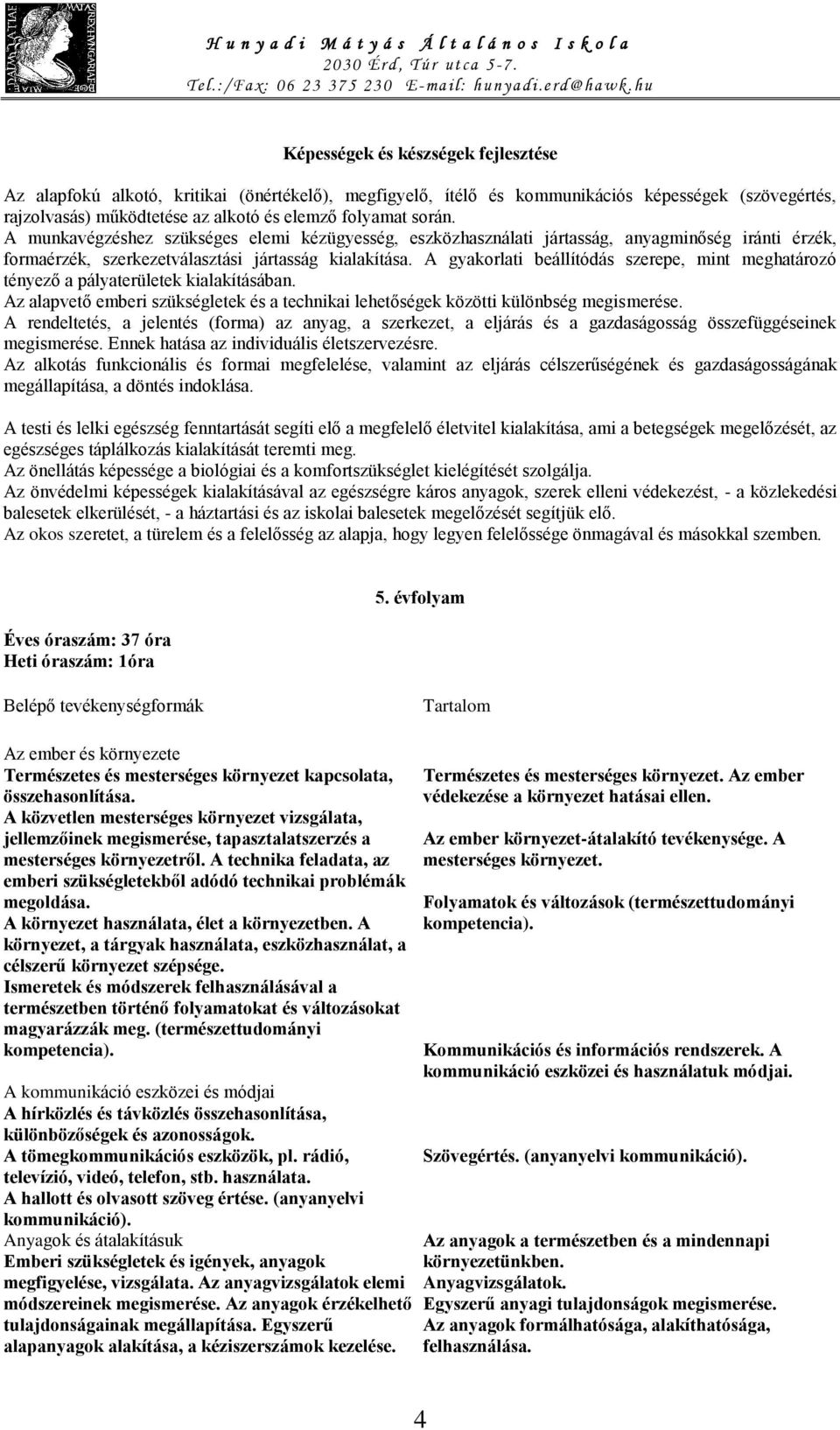 A gyakorlati beállítódás szerepe, mint meghatározó tényező a pályaterületek kialakításában. Az alapvető emberi szükségletek és a technikai lehetőségek közötti különbség megismerése.