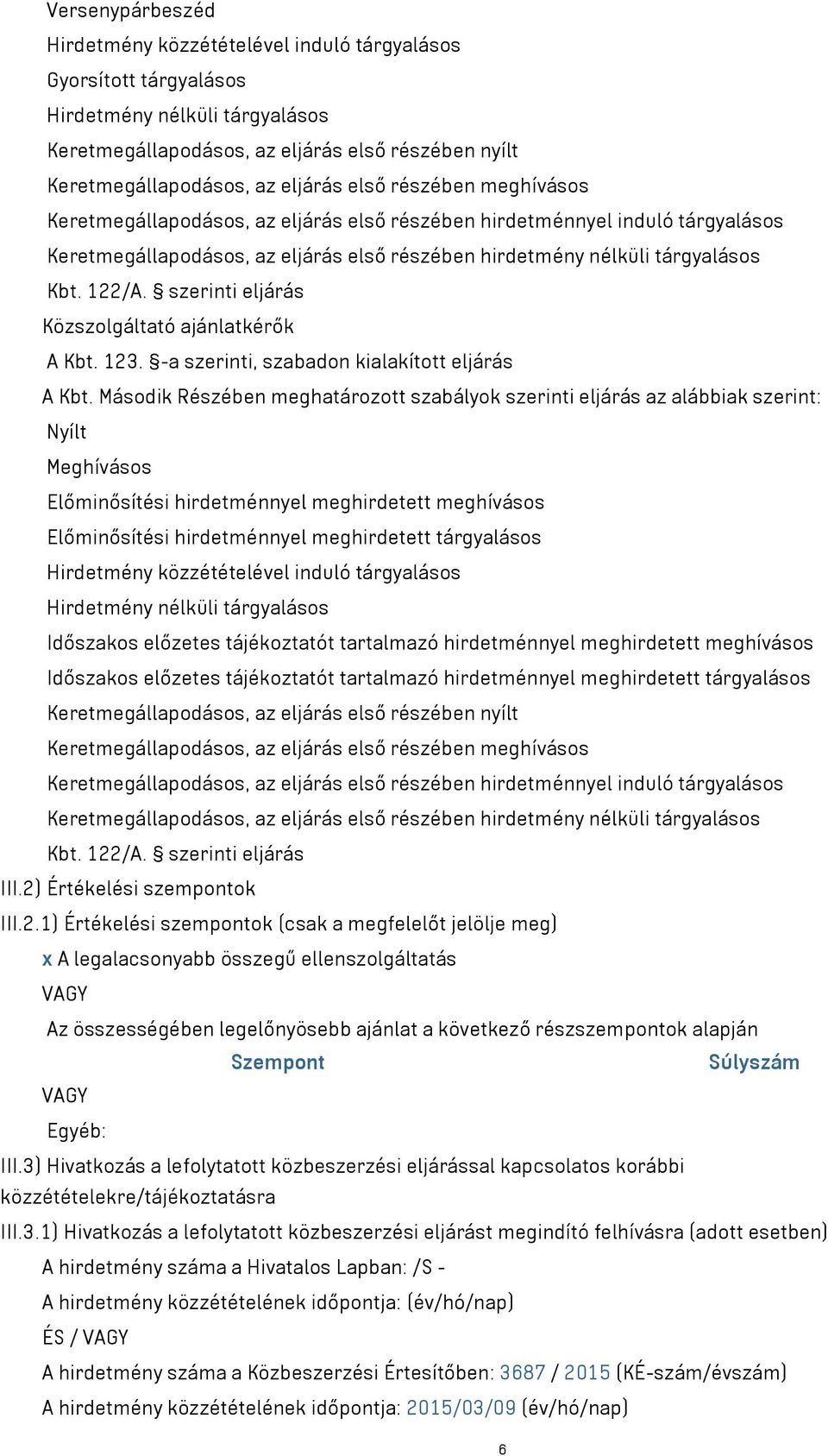 Időszakos előzetes tájékoztatót tartalmazó hirdetménnyel meghirdetett meghívásos Időszakos előzetes tájékoztatót tartalmazó hirdetménnyel meghirdetett tárgyalásos Kbt. 122/A. szerinti eljárás III.