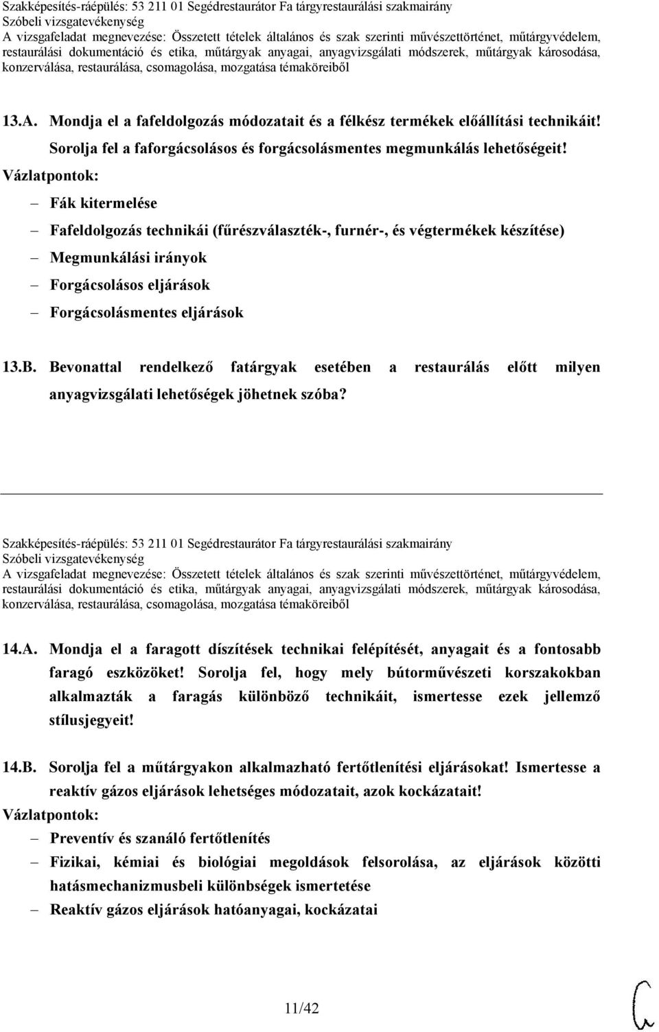 Bevonattal rendelkező fatárgyak esetében a restaurálás előtt milyen anyagvizsgálati lehetőségek jöhetnek szóba? Szakképesítés-ráépülés: 53 211 01 Segédrestaurátor Fa tárgyrestaurálási szakmairány 14.