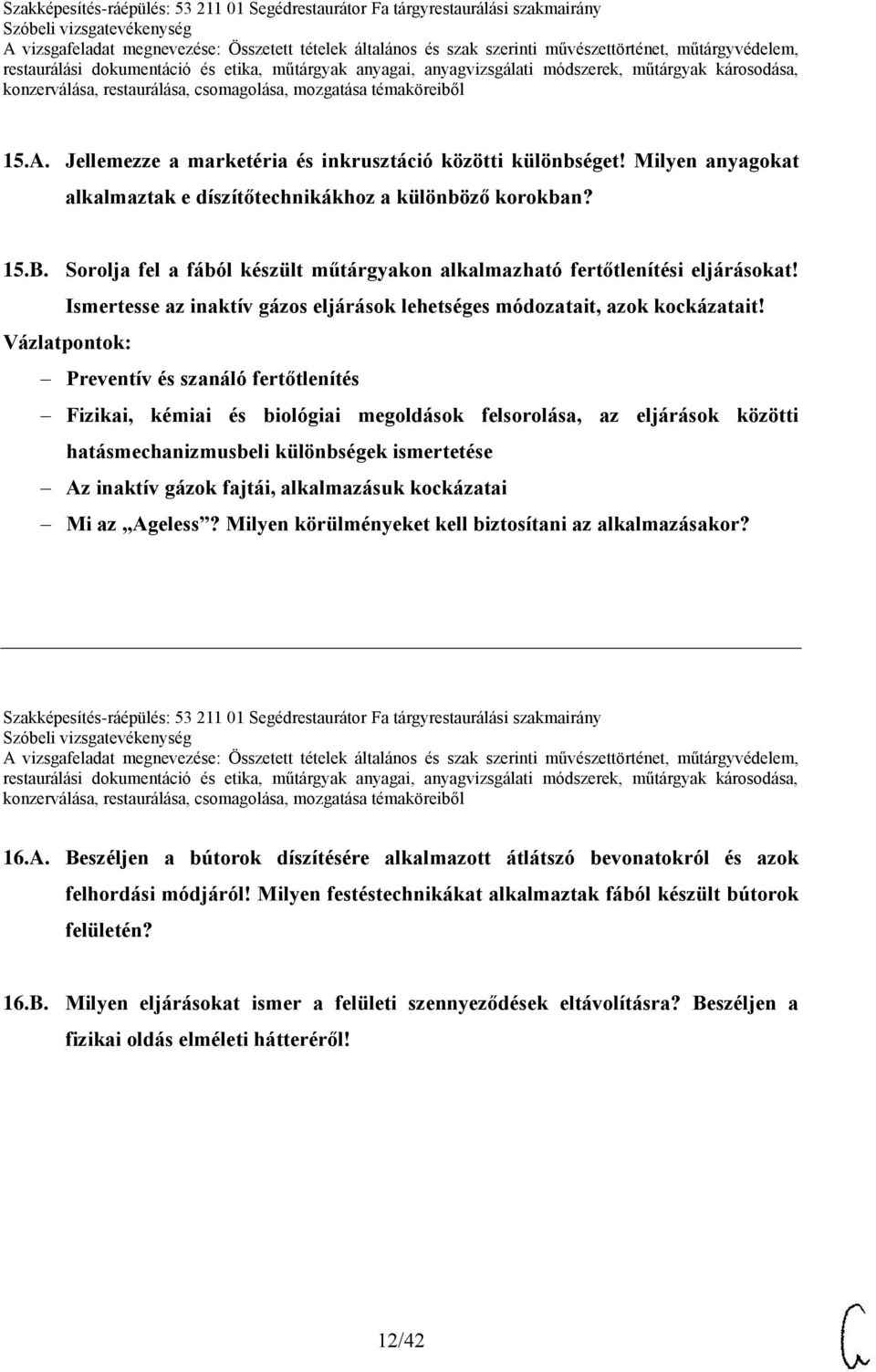 Vázlatpontok: Preventív és szanáló fertőtlenítés Fizikai, kémiai és biológiai megoldások felsorolása, az eljárások közötti hatásmechanizmusbeli különbségek ismertetése Az inaktív gázok fajtái,