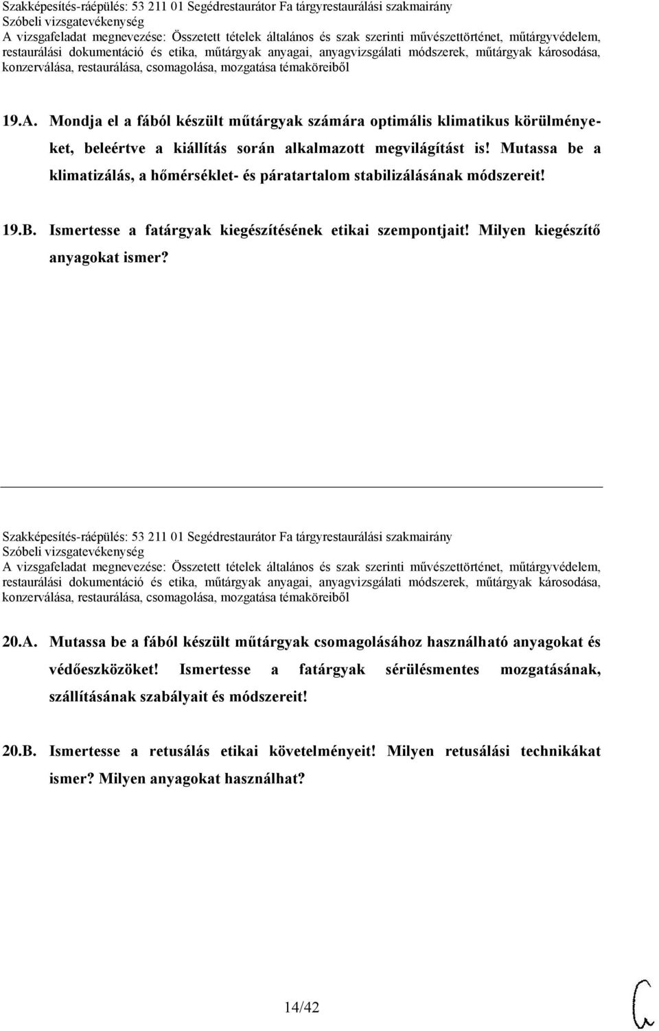 Milyen kiegészítő anyagokat ismer? Szakképesítés-ráépülés: 53 211 01 Segédrestaurátor Fa tárgyrestaurálási szakmairány 20.A.