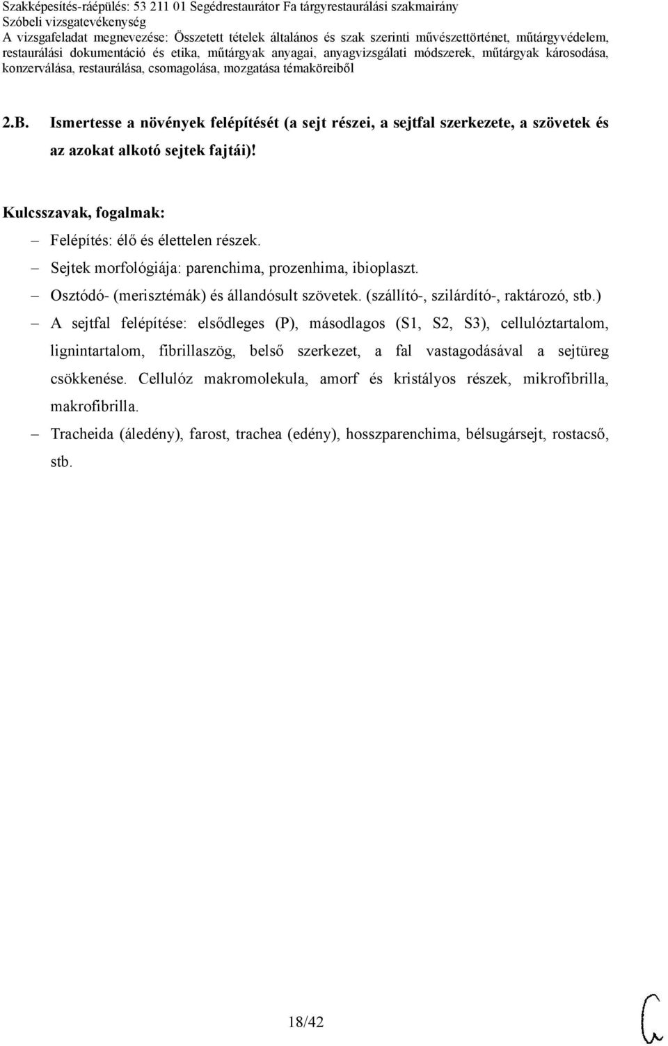 ) A sejtfal felépítése: elsődleges (P), másodlagos (S1, S2, S3), cellulóztartalom, lignintartalom, fibrillaszög, belső szerkezet, a fal vastagodásával a sejtüreg