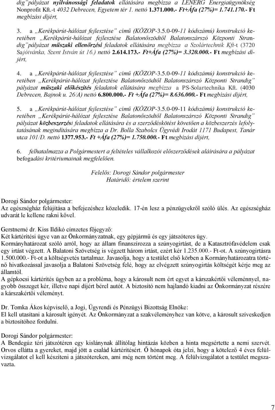 0-09-11 kódszámú) konstrukció keretében Kerékpárút-hálózat fejlesztése Balatonőszödtől Balatonszárszó Központi Strandig pályázat műszaki ellenőrzési feladatok ellátására megbízza a Szolártechnik