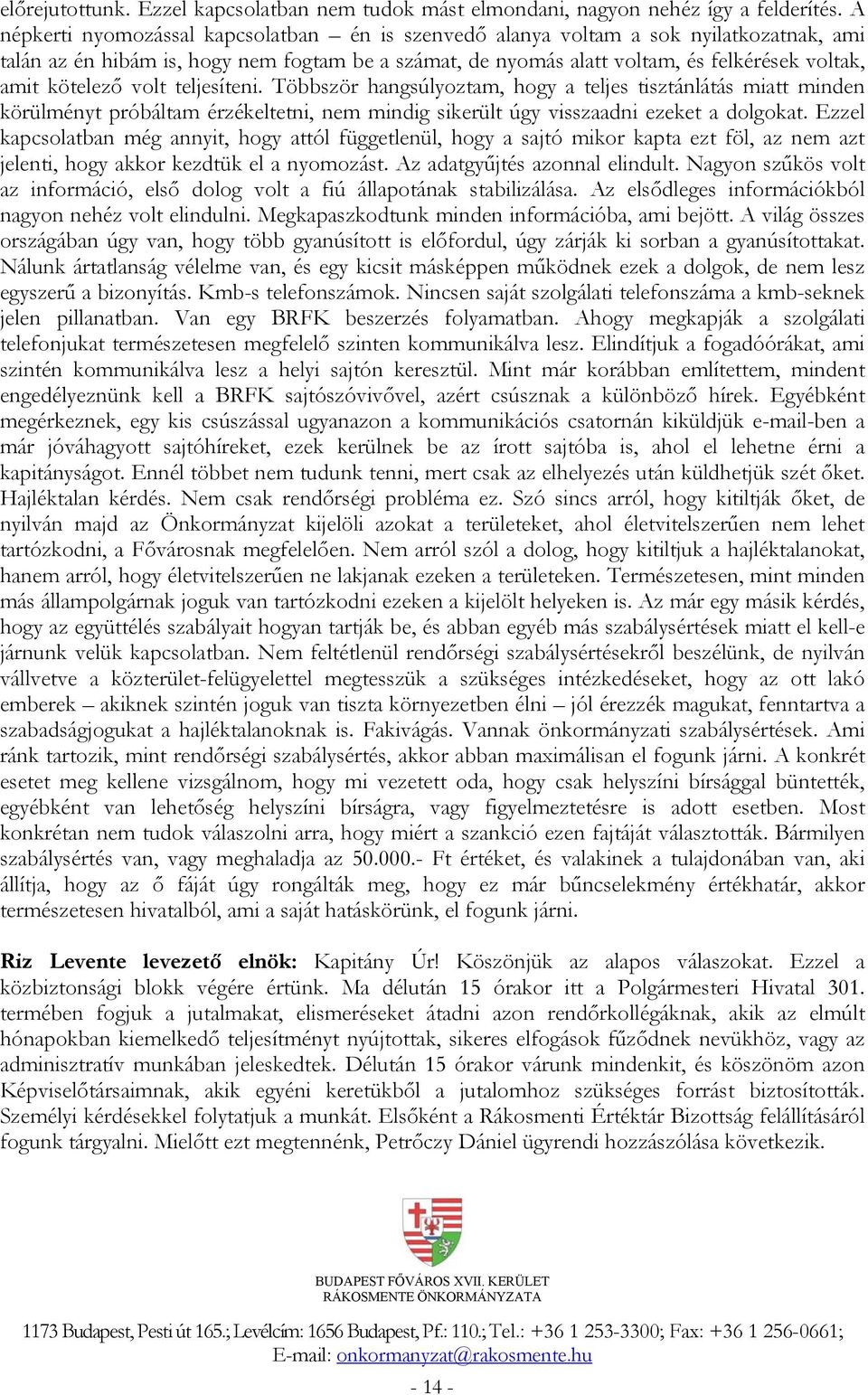 kötelező volt teljesíteni. Többször hangsúlyoztam, hogy a teljes tisztánlátás miatt minden körülményt próbáltam érzékeltetni, nem mindig sikerült úgy visszaadni ezeket a dolgokat.