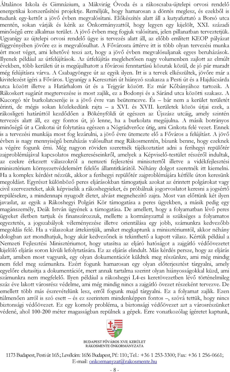 Előkészítés alatt áll a kutyafuttató a Borsó utca mentén, sokan várják és kérik az Önkormányzattól, hogy legyen egy kijelölt, XXI. századi minőségű erre alkalmas terület.