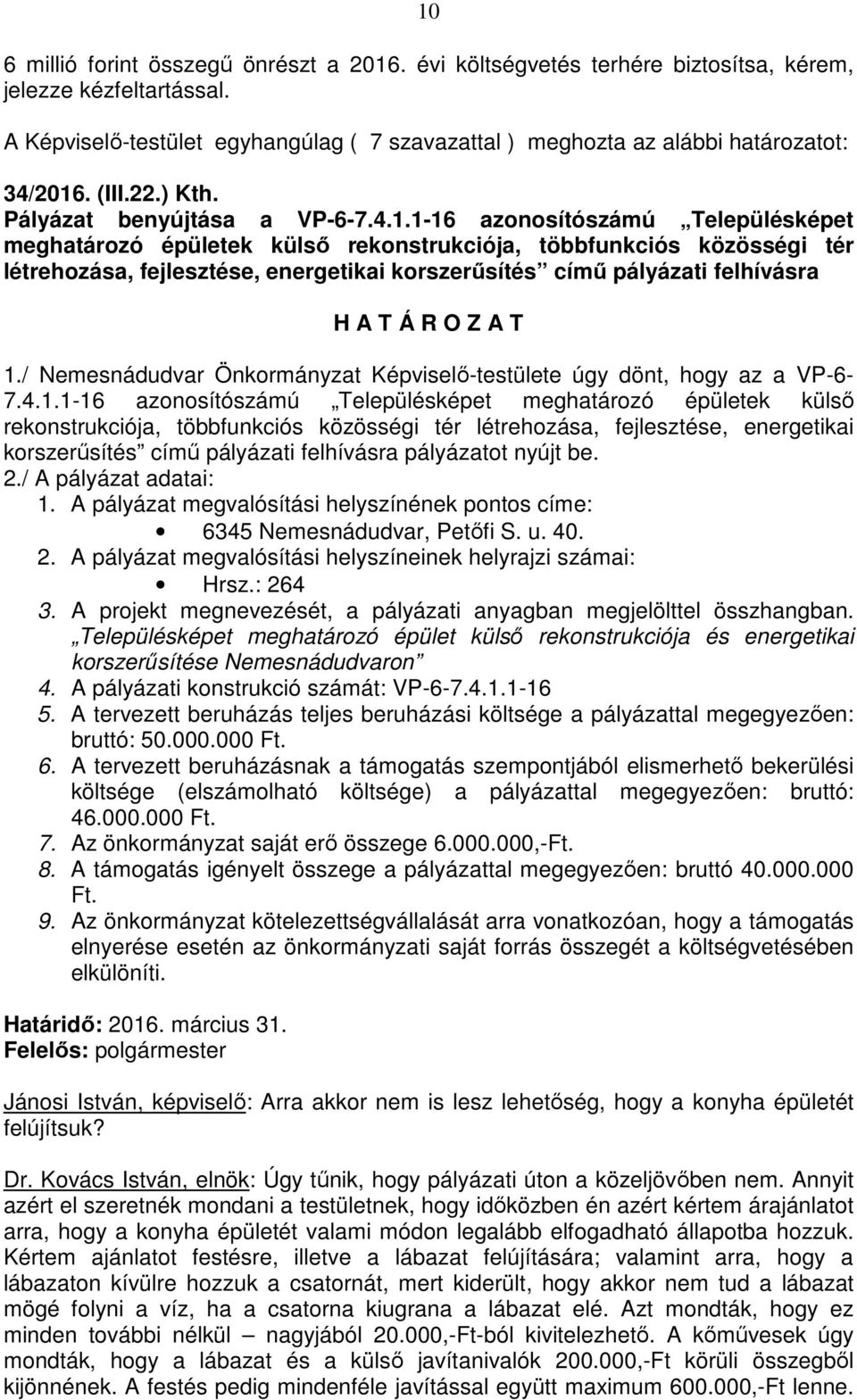 / Nemesnádudvar Önkormányzat Képviselő-testülete úgy dönt, hogy az a VP-6-7.4.1.