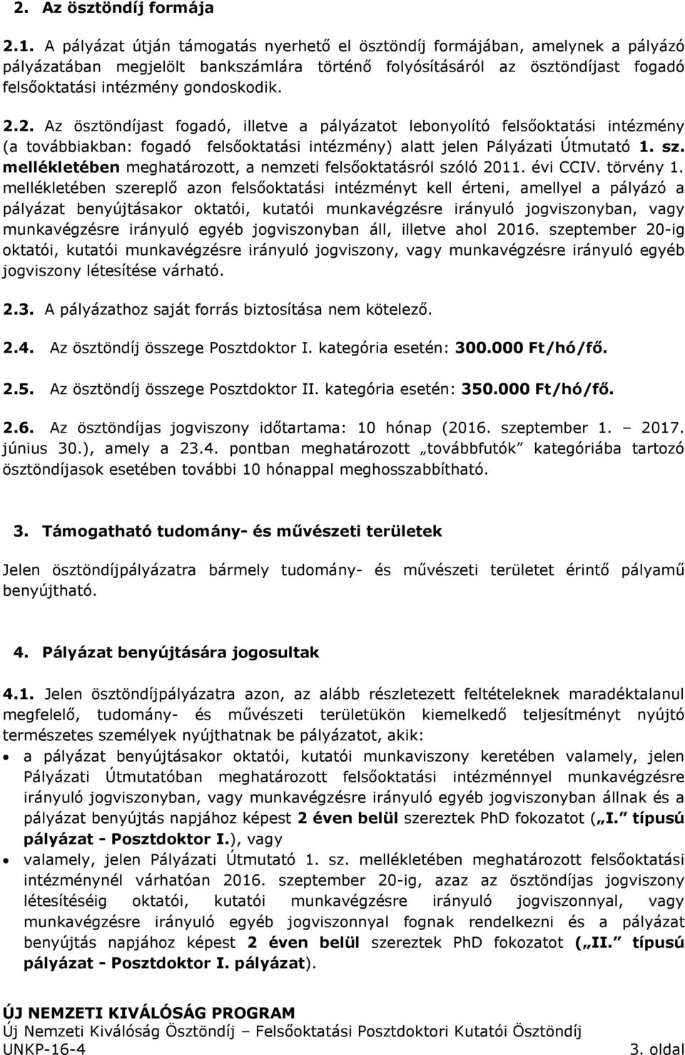 2.2. Az ösztöndíjast fogadó, illetve a pályázatot lebonyolító felsőoktatási intézmény (a továbbiakban: fogadó felsőoktatási intézmény) alatt jelen Pályázati Útmutató 1. sz.