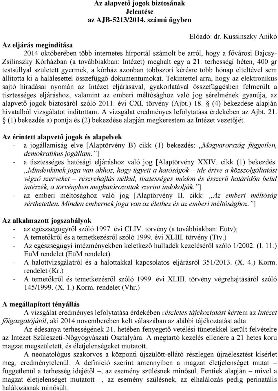 terhességi héten, 400 gr testsúllyal született gyermek, a kórház azonban többszöri kérésre több hónap elteltével sem állította ki a halálesettel összefüggő dokumentumokat.