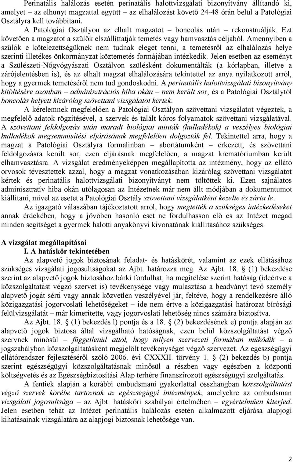 Amennyiben a szülők e kötelezettségüknek nem tudnak eleget tenni, a temetésről az elhalálozás helye szerinti illetékes önkormányzat köztemetés formájában intézkedik.