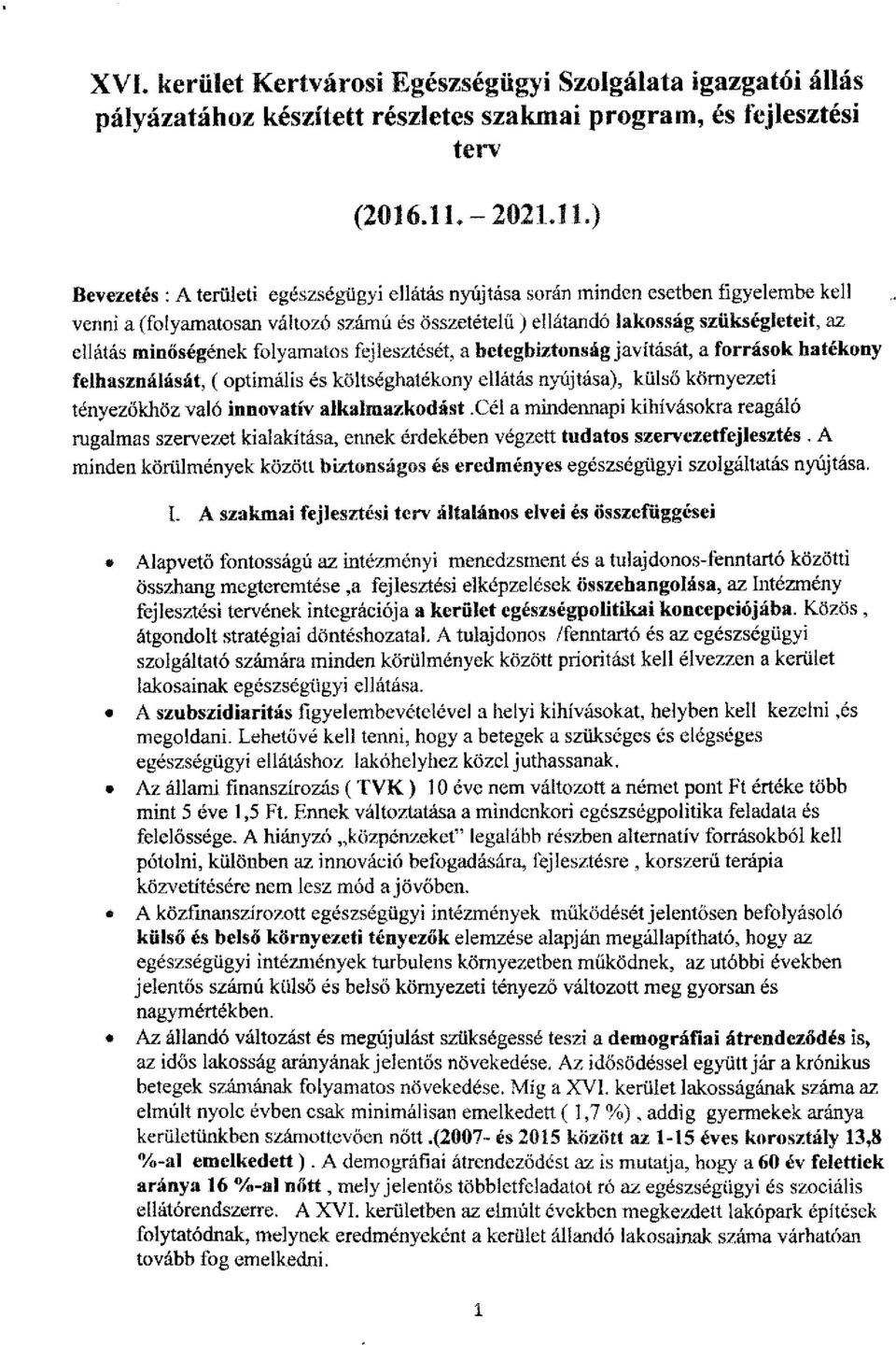 minőségének folyamatos fejlesztését, a betegbiztonság javítását, a források hatékony felhasználását, (optimális és költséghatékony ellátás nyújtása), külső környezeti tényezőkhöz való innovatív