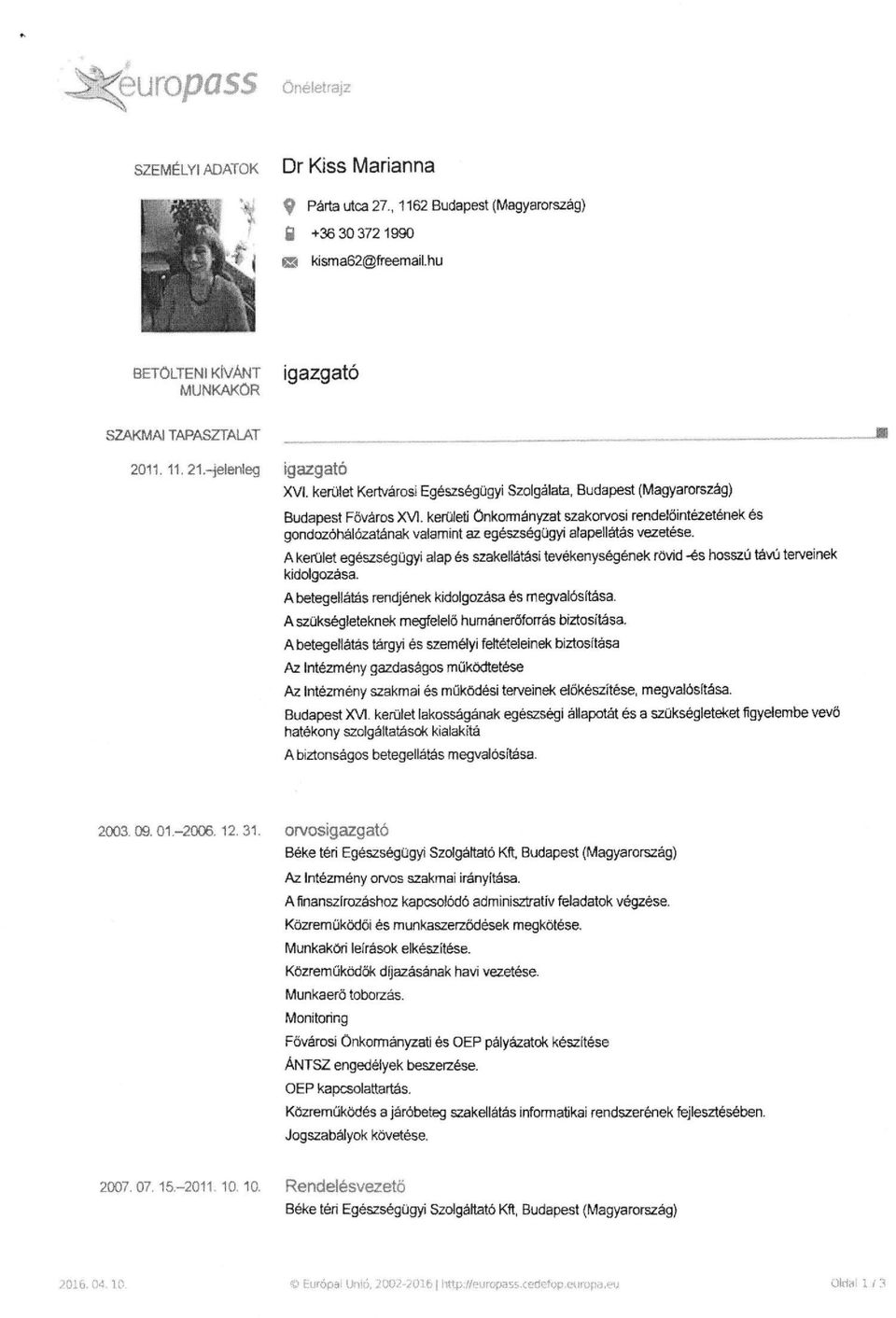 alapellátás vezetése. A kerület egészségügyi alap és szakellátási tevékenységének rövid -és hosszú távú terveinek kidolgozása. A betegellátás rendjének kidolgozása és megvalósítása.