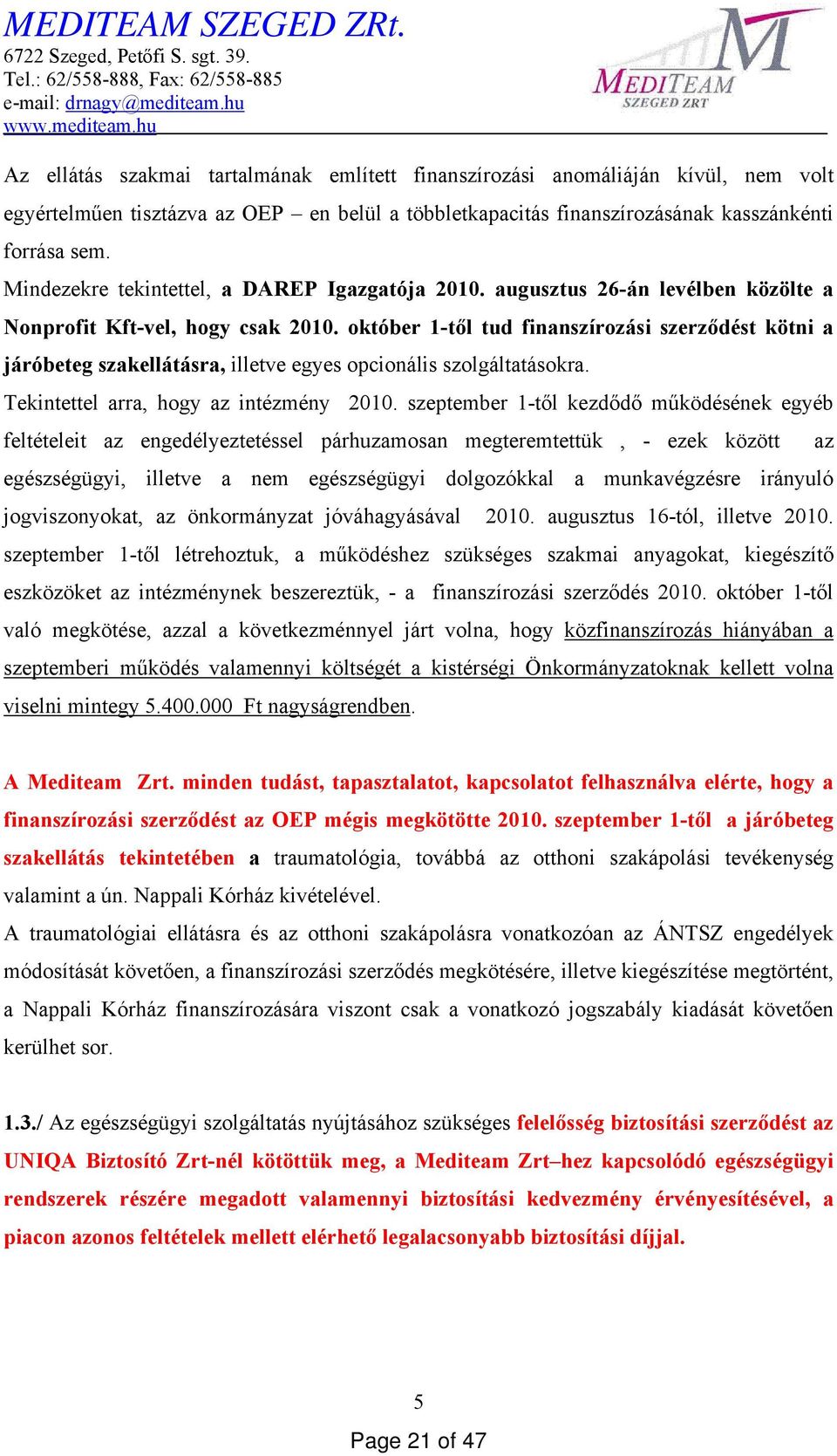 Mindezekre tekintettel, a DAREP Igazgatója 2010. augusztus 26-án levélben közölte a Nonprofit Kft-vel, hogy csak 2010.