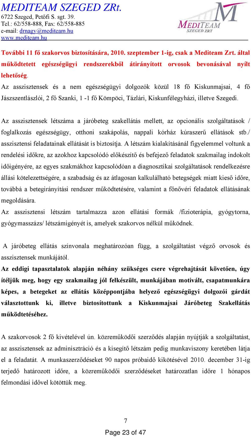 Az asszisztensek létszáma a járóbeteg szakellátás mellett, az opcionális szolgáltatások / foglalkozás egészségügy, otthoni szakápolás, nappali kórház kúraszerű ellátások stb.