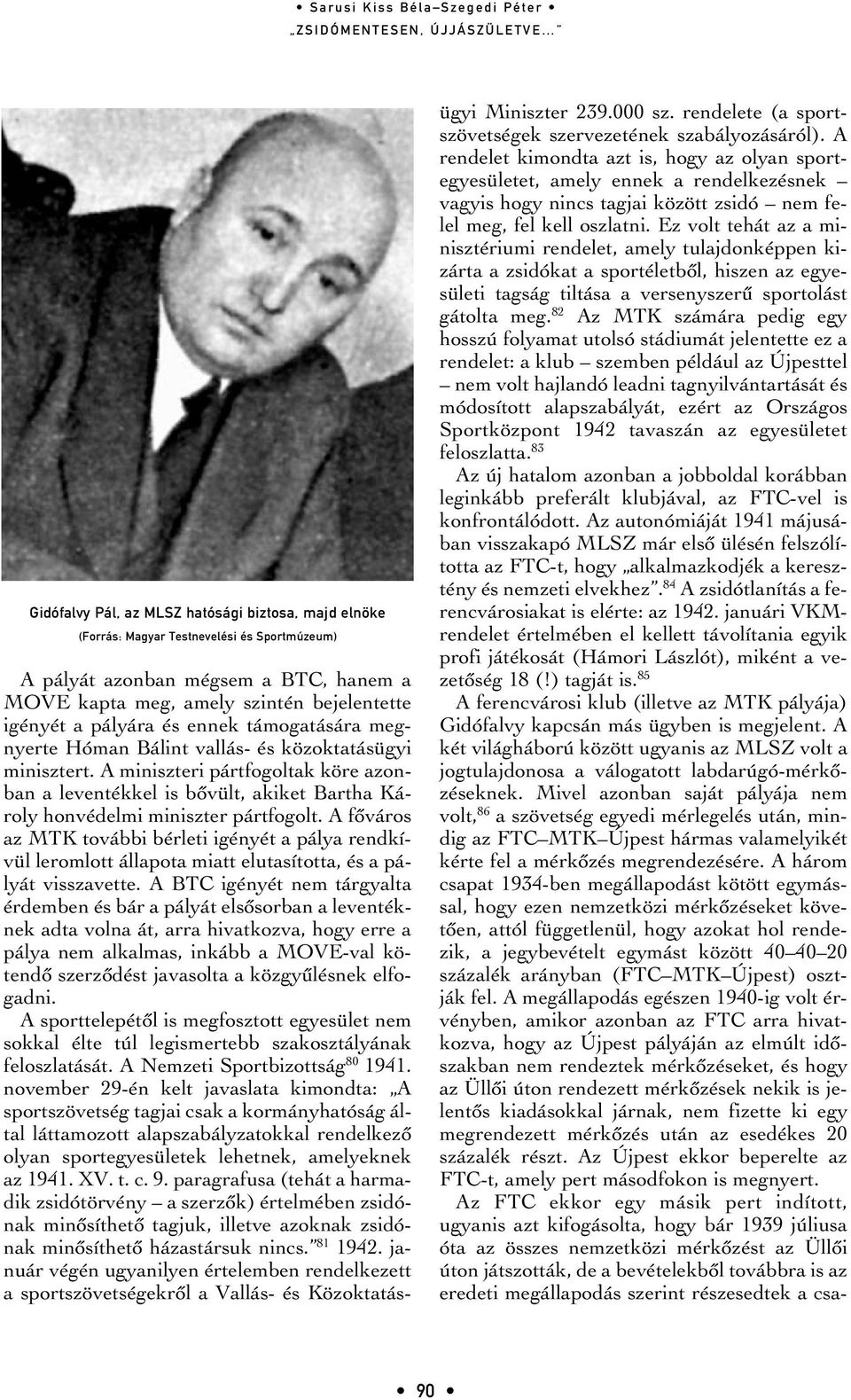 A fôváros az MTK további bérleti igényét a pálya rendkívül leromlott állapota miatt elutasította, és a pályát visszavette.