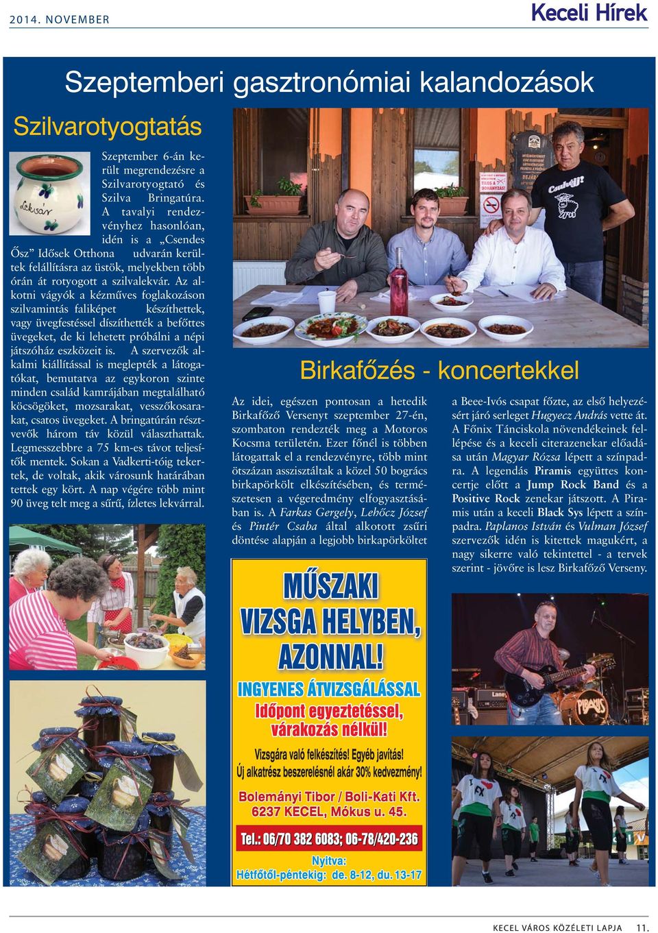 Az alkotni vágyók a kézmûves foglakozáson szilvamintás faliképet készíthettek, vagy üvegfestéssel díszíthették a befõttes üvegeket, de ki lehetett próbálni a népi játszóház eszközeit is.