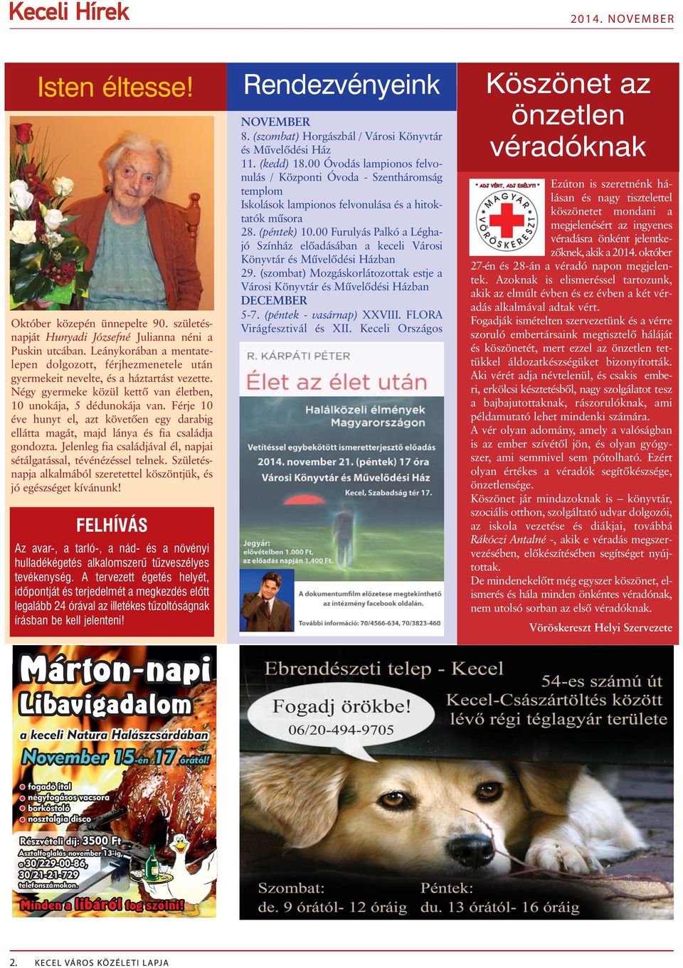 Férje 10 éve hunyt el, azt követõen egy darabig ellátta magát, majd lánya és fia családja gondozta. Jelenleg fia családjával él, napjai sétálgatással, tévénézéssel telnek.
