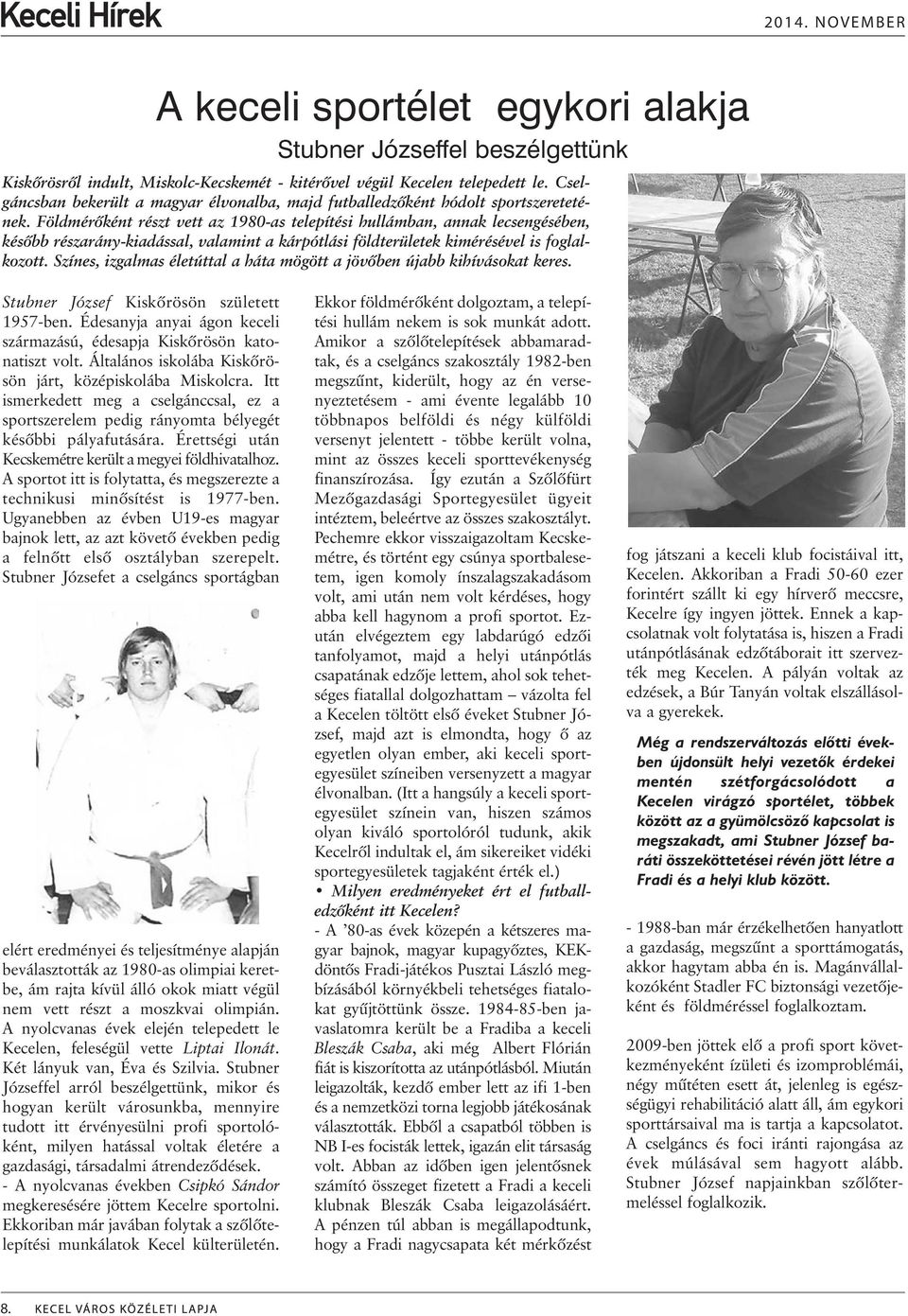 Földmérõként részt vett az 1980-as telepítési hullámban, annak lecsengésében, késõbb részarány-kiadással, valamint a kárpótlási földterületek kimérésével is foglalkozott.