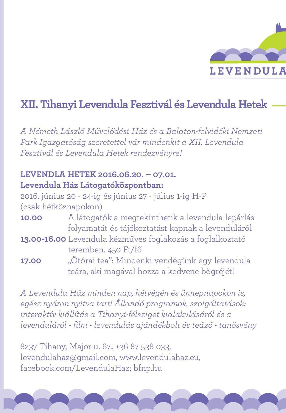 00 A látogatók a megtekinthetik a levendula lepárlás folyamatát és tájékoztatást kapnak a levenduláról 13.00-16.00 Levendula kézműves foglakozás a foglalkoztató teremben. 450 Ft/fő 17.