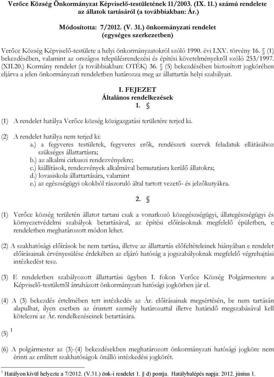 (1) bekezdésében, valamint az országos településrendezési és építési követelményekről szóló 253/1997. (XII.20.) Kormány rendelet (a továbbiakban: OTÉK) 36.