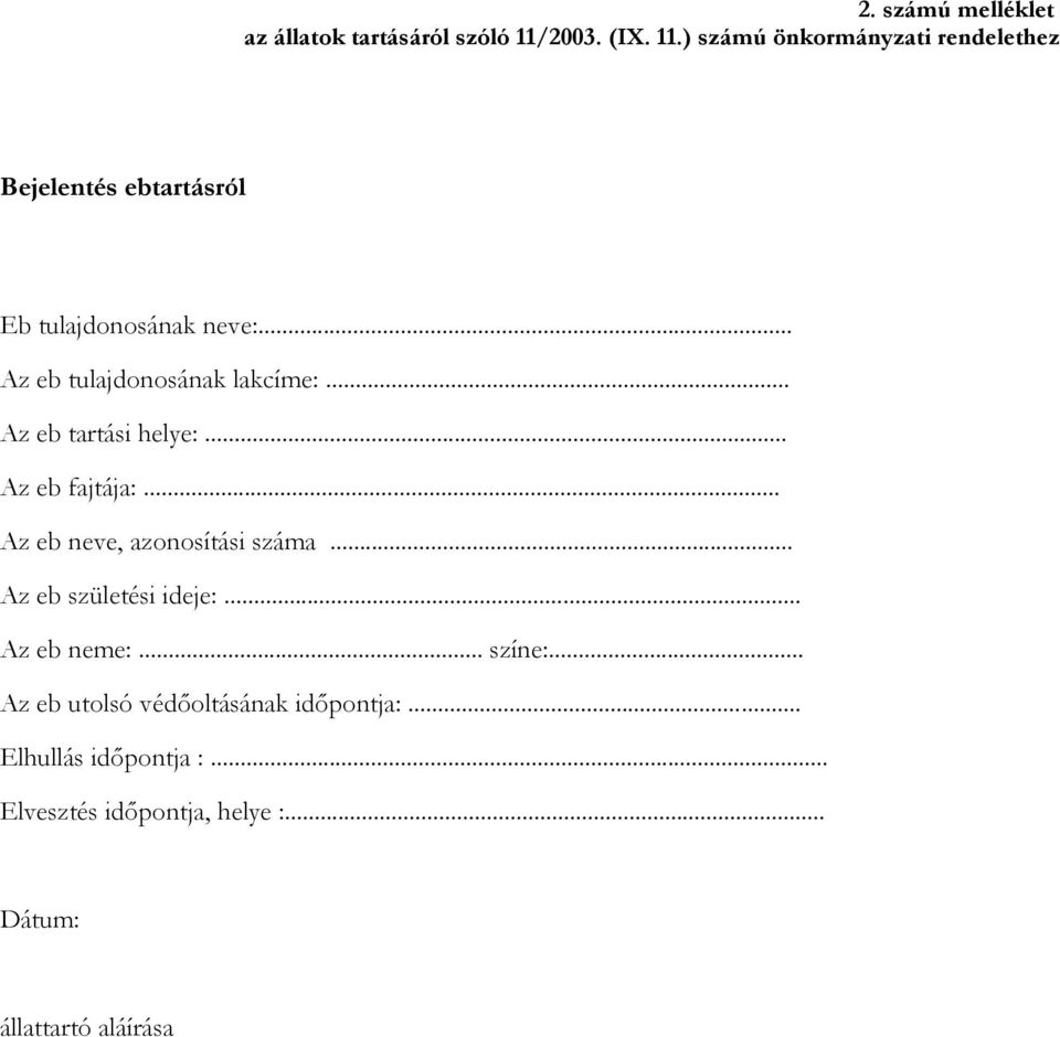 .. Az eb tulajdonosának lakcíme:... Az eb tartási helye:... Az eb fajtája:... Az eb neve, azonosítási száma.