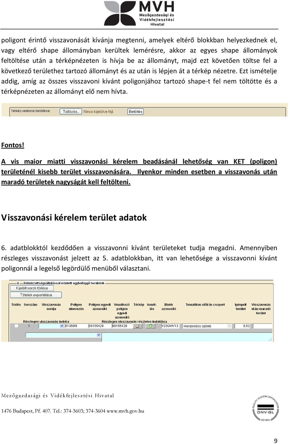 Ezt ismételje addig, amíg az összes visszavoni kívánt poligonjához tartozó shape-t fel nem töltötte és a térképnézeten az állományt elő nem hívta. Fontos!