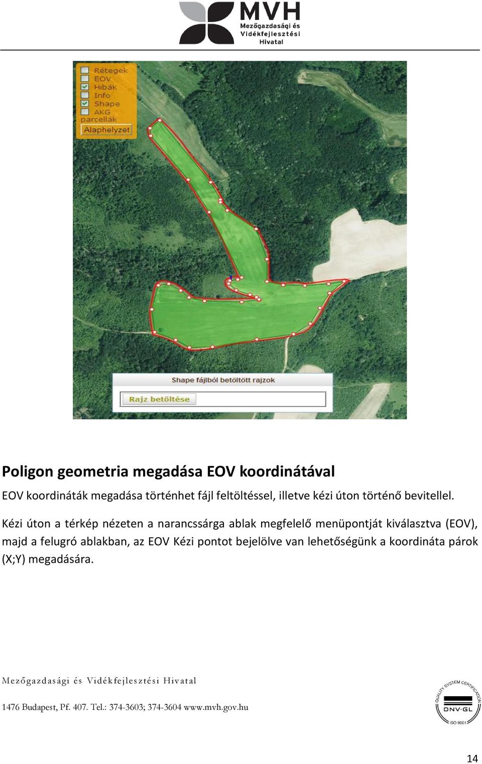 Kézi úton a térkép nézeten a narancssárga ablak megfelelő menüpontját kiválasztva