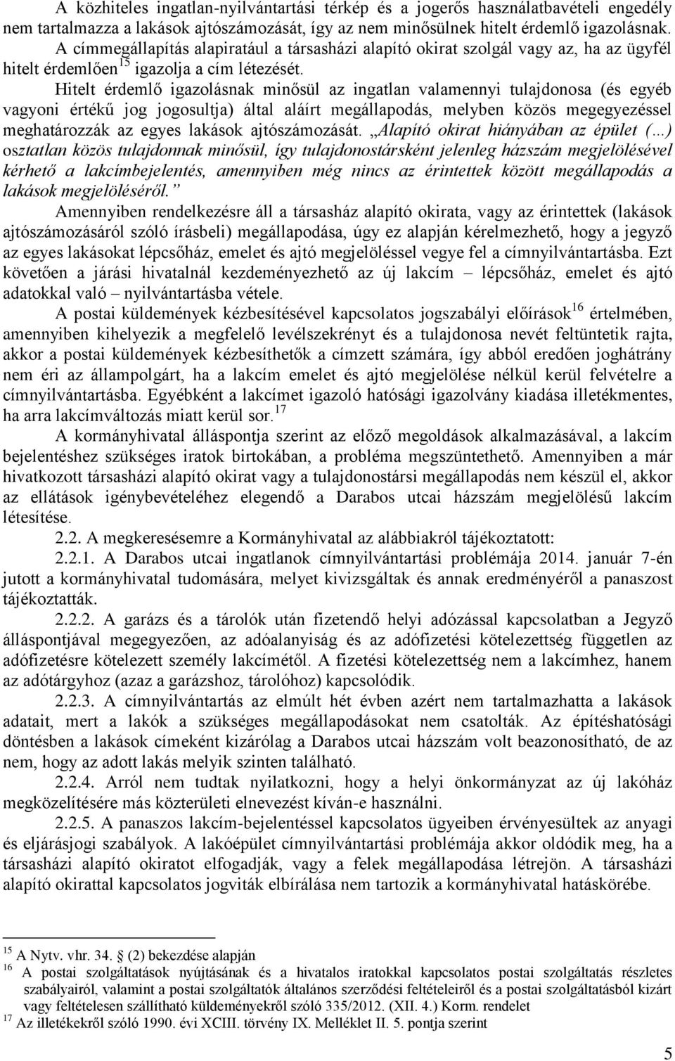 Hitelt érdemlő igazolásnak minősül az ingatlan valamennyi tulajdonosa (és egyéb vagyoni értékű jog jogosultja) által aláírt megállapodás, melyben közös megegyezéssel meghatározzák az egyes lakások