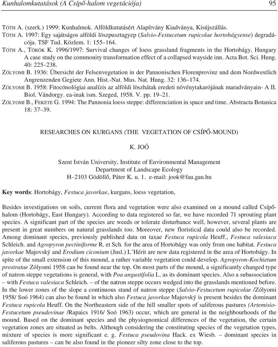 1996/1997: Survival changes of loess grassland fragments in the Hortobágy, Hungary A case study on the commonity transformation effect of a collapsed wayside inn. Acta Bot. Sci. Hung. 40: 225 238.