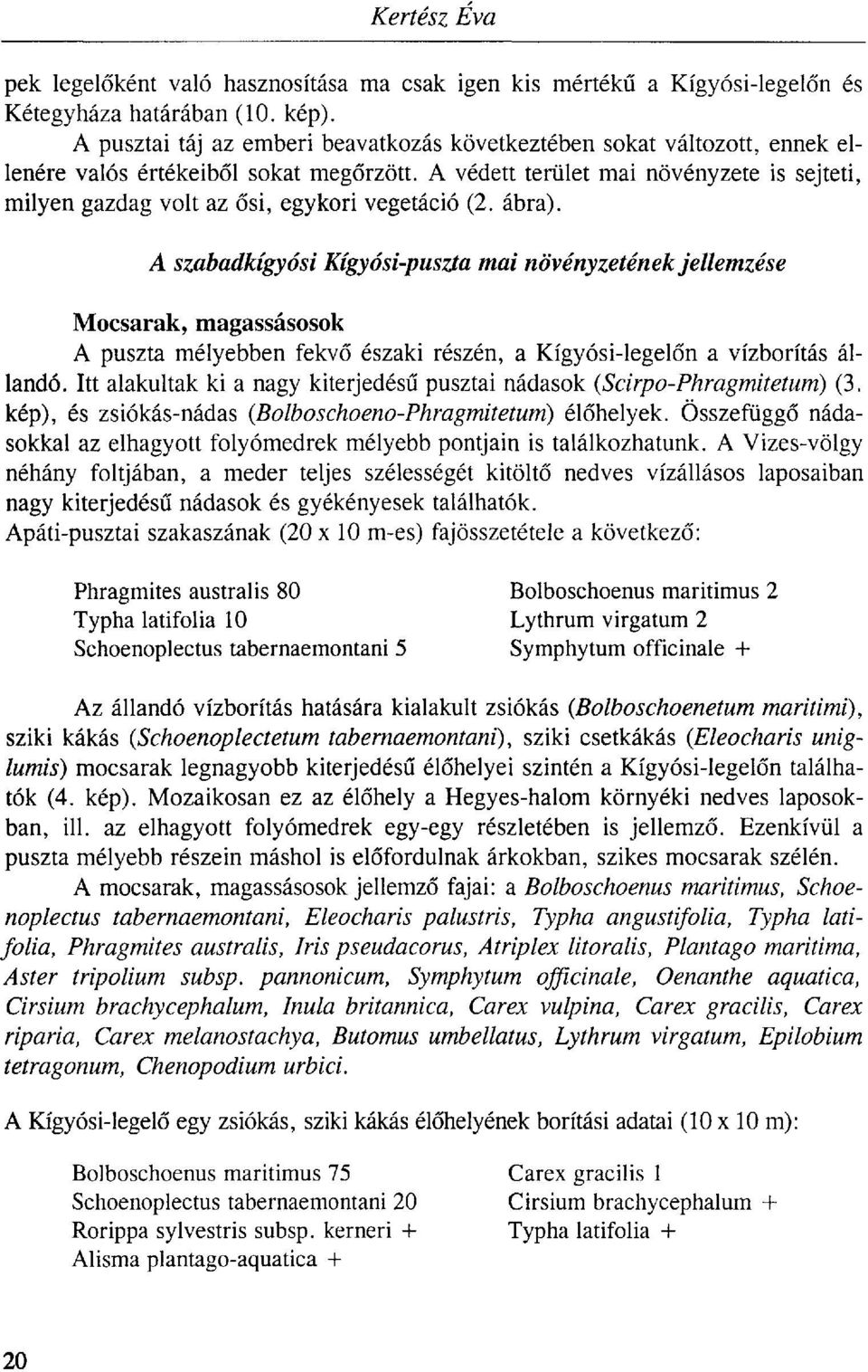 A védett terület mai növényzete is sejteti, milyen gazdag volt az ősi, egykori vegetáció (2. ábra).