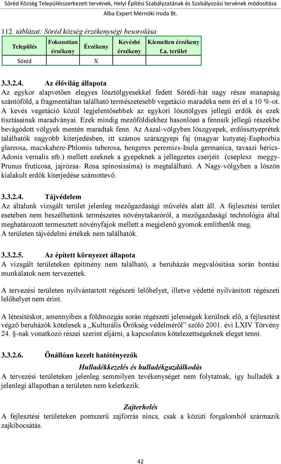 A kevés vegetáció közül legjelentősebbek az egykori lösztölgyes jellegű erdők és ezek tisztásainak maradványai.