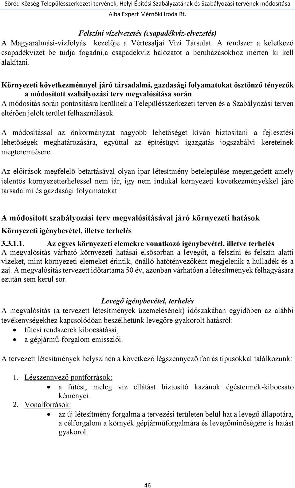 Környezeti következménnyel járó társadalmi, gazdasági folyamatokat ösztönző tényezők a módosított szabályozási terv megvalósítása során A módosítás során pontosításra kerülnek a Településszerkezeti