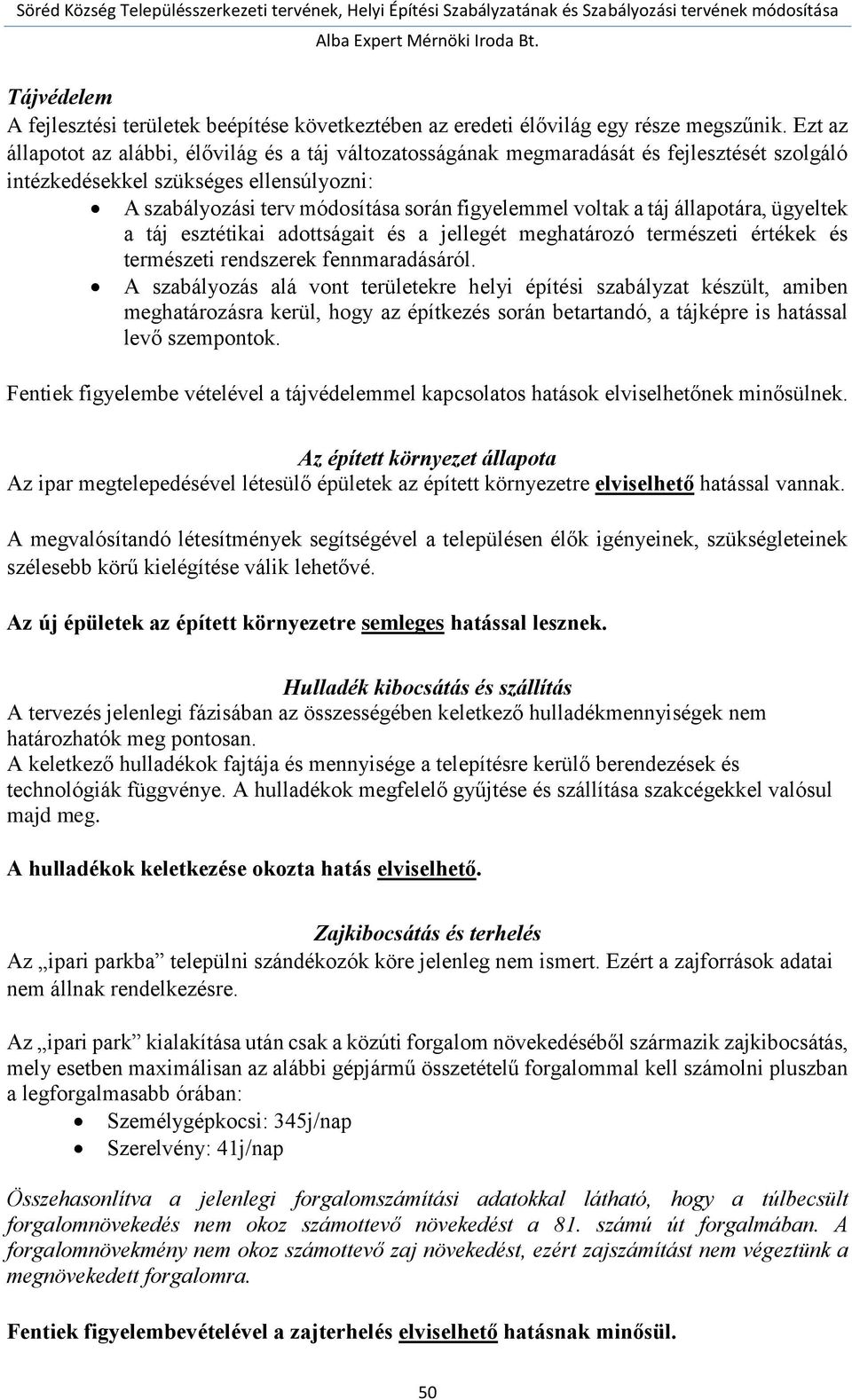 a táj állapotára, ügyeltek a táj esztétikai adottságait és a jellegét meghatározó természeti értékek és természeti rendszerek fennmaradásáról.