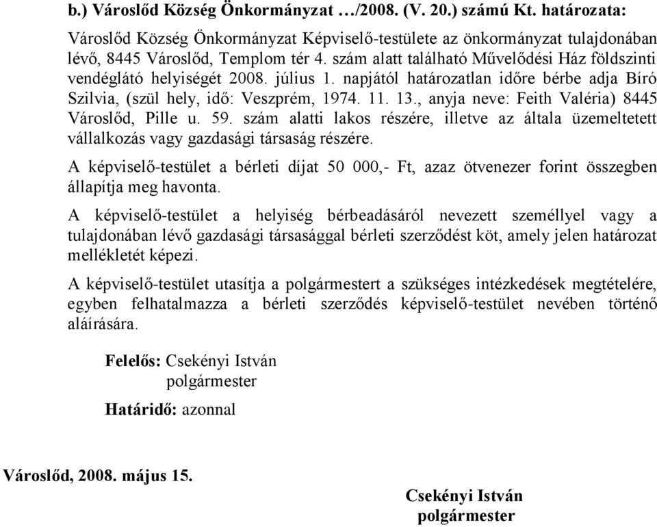 , anyja neve: Feith Valéria) 8445 Városlőd, Pille u. 59. szám alatti lakos részére, illetve az általa üzemeltetett vállalkozás vagy gazdasági társaság részére.