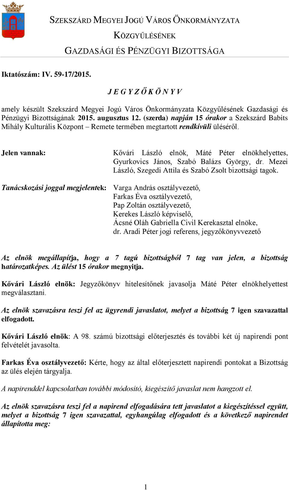 (szerda) napján 15 órakor a Szekszárd Babits Mihály Kulturális Központ Remete termében megtartott rendkívüli üléséről.