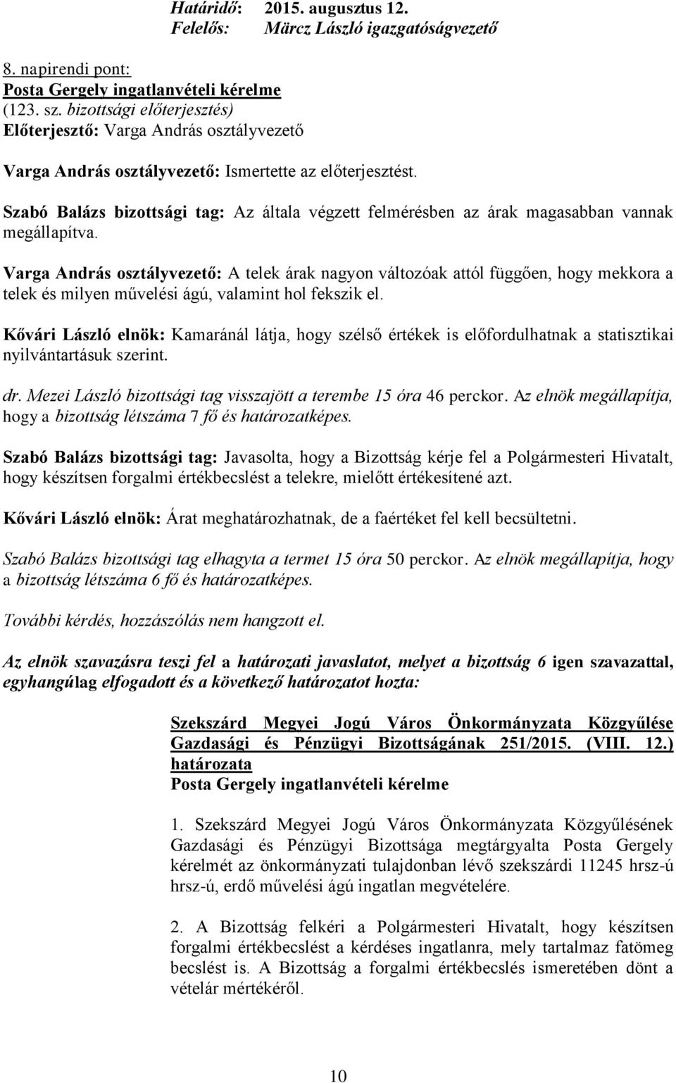 Varga András osztályvezető: A telek árak nagyon változóak attól függően, hogy mekkora a telek és milyen művelési ágú, valamint hol fekszik el.