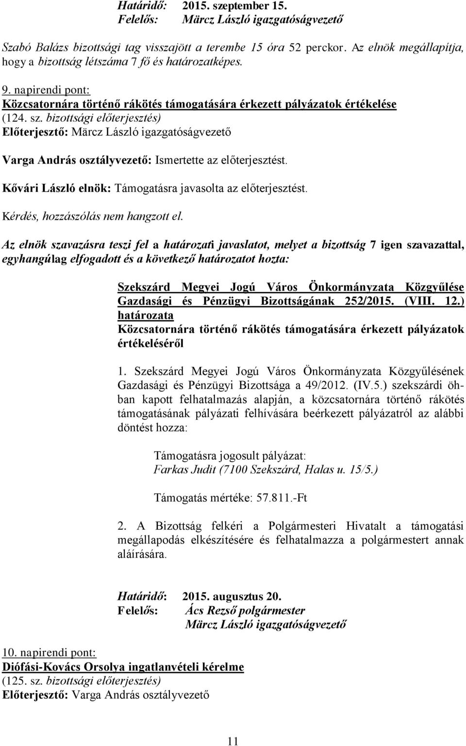 bizottsági előterjesztés) Varga András osztályvezető: Ismertette az előterjesztést. Kővári László elnök: Támogatásra javasolta az előterjesztést. Kérdés, hozzászólás nem hangzott el.