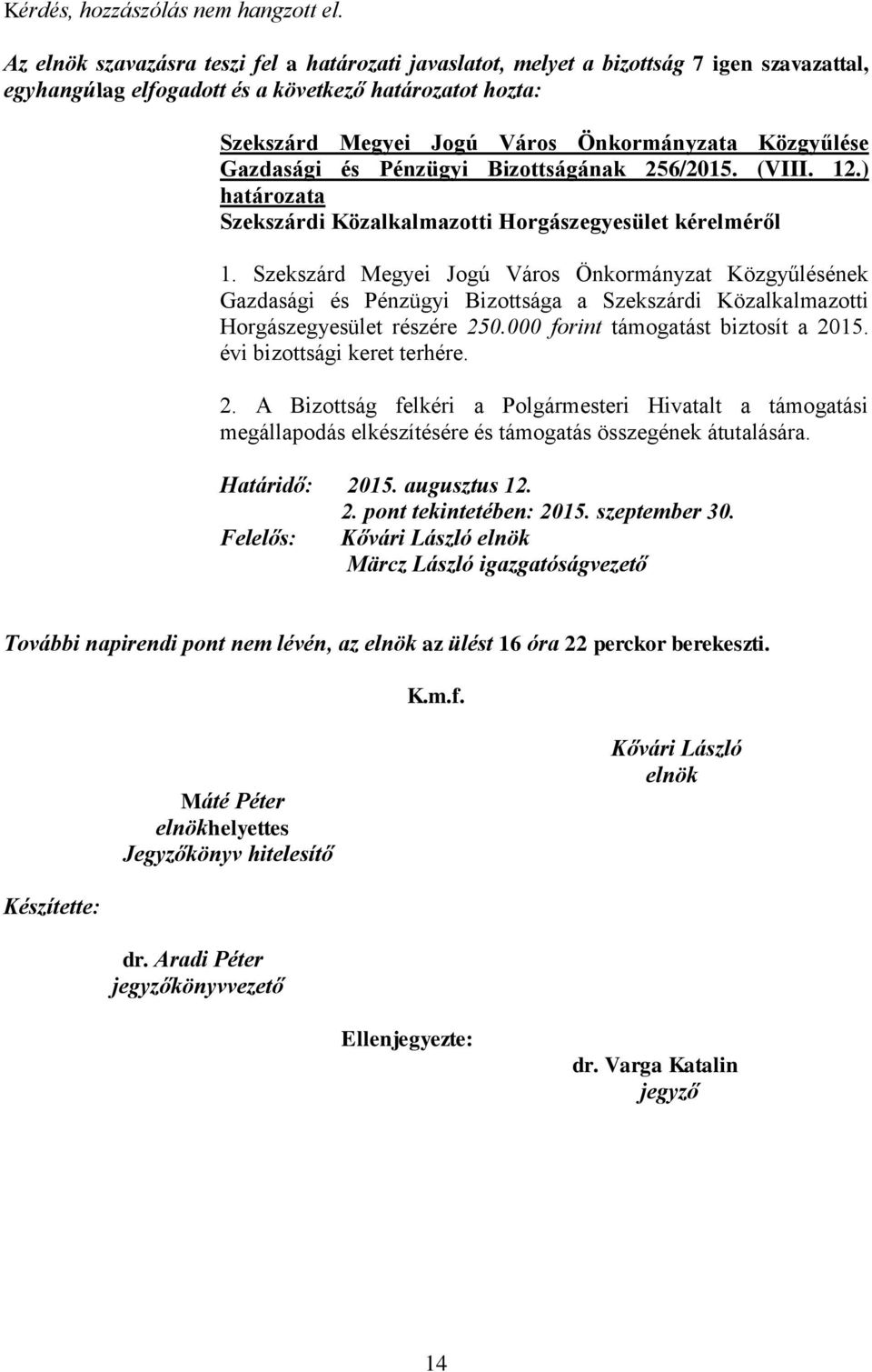 Szekszárd Megyei Jogú Város Önkormányzat Közgyűlésének Gazdasági és Pénzügyi Bizottsága a Szekszárdi Közalkalmazotti Horgászegyesület részére 250.000 forint támogatást biztosít a 2015.