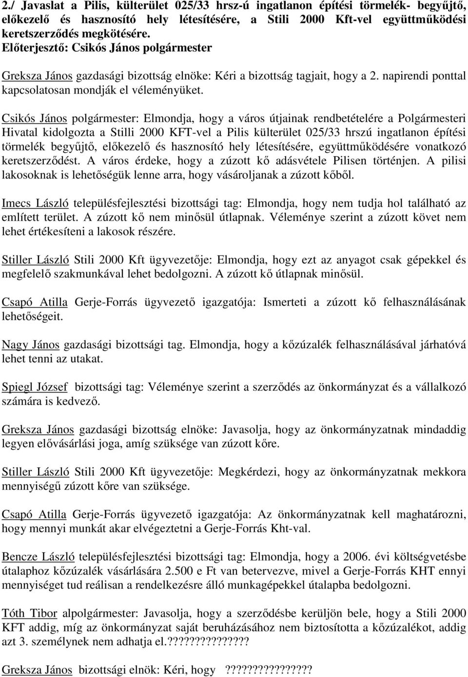 Csikós János polgármester: Elmondja, hogy a város útjainak rendbetételére a Polgármesteri Hivatal kidolgozta a Stilli 2000 KFT-vel a Pilis külterület 025/33 hrszú ingatlanon építési törmelék