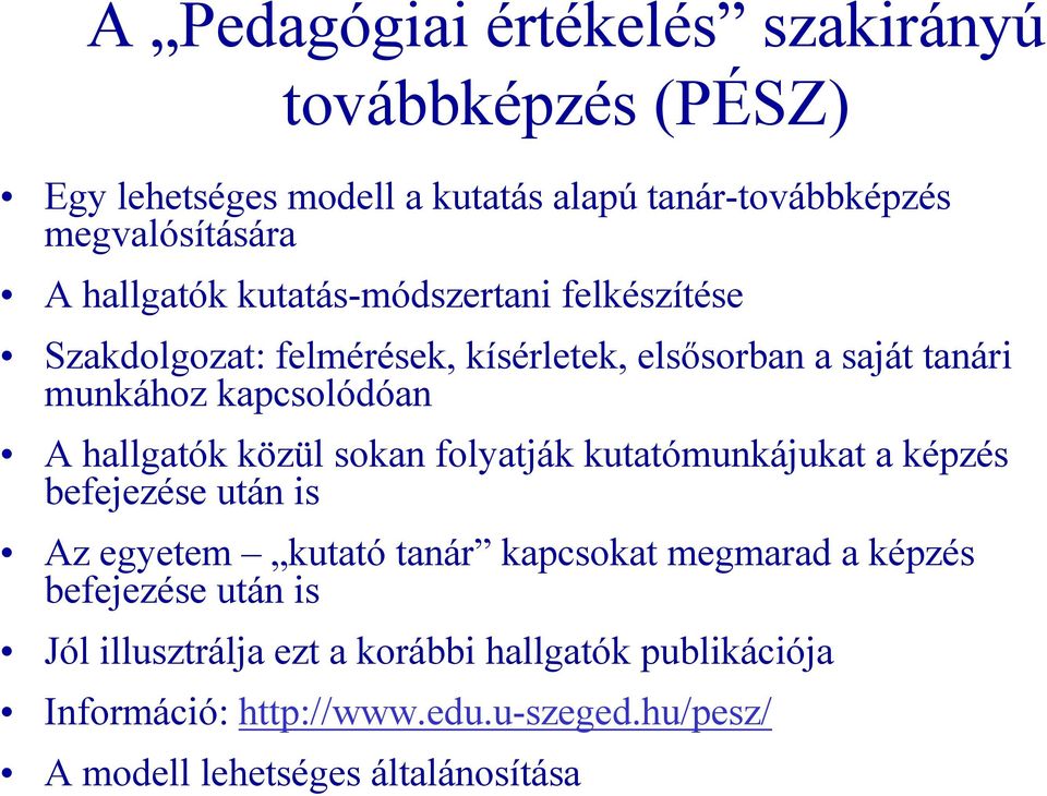 hallgatók közül sokan folyatják kutatómunkájukat a képzés befejezése után is Az egyetem kutató tanár kapcsokat megmarad a képzés