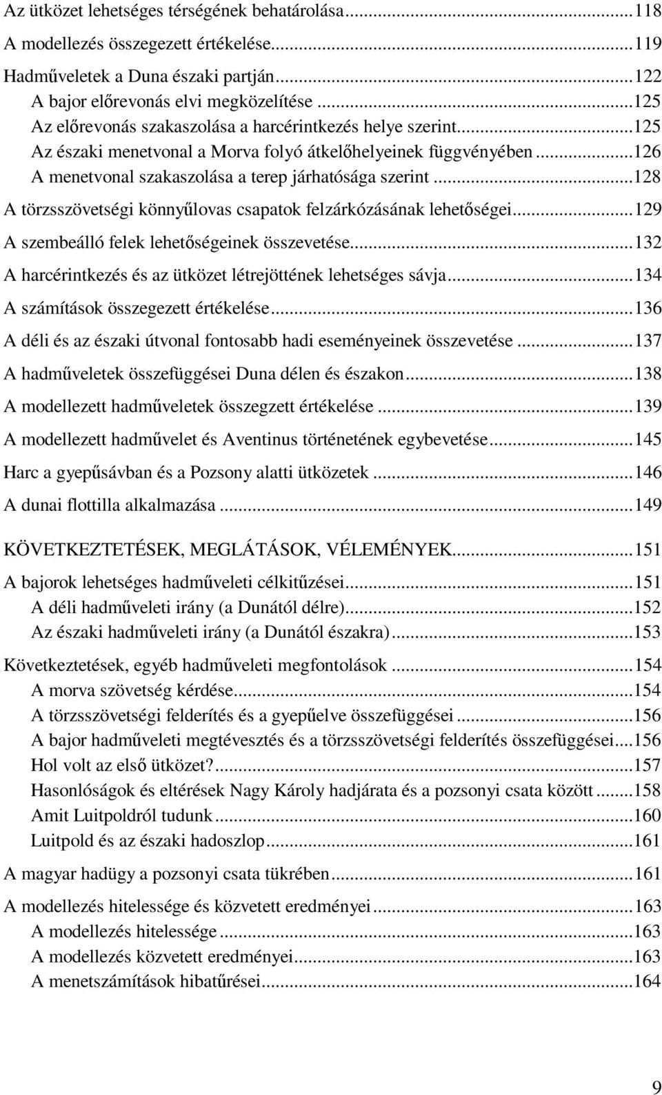 ..128 A törzsszövetségi könnyűlovas csapatok felzárkózásának lehetőségei...129 A szembeálló felek lehetőségeinek összevetése...132 A harcérintkezés és az ütközet létrejöttének lehetséges sávja.