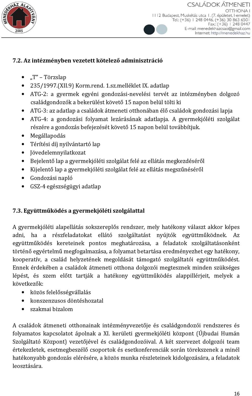 családok gondozási lapja ATG-4: a gondozási folyamat lezárásának adatlapja. A gyermekjóléti szolgálat részére a gondozás befejezését követő 15 napon belül továbbítjuk.