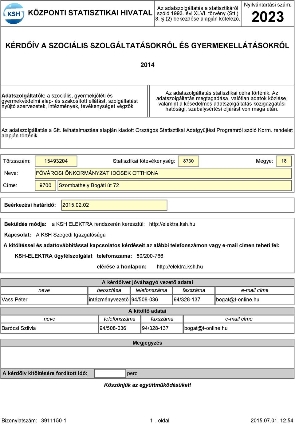 nyújtó szervezetek, intézmények, tevékenységet végzők Az adatszolgáltatás statisztikai célra történik.