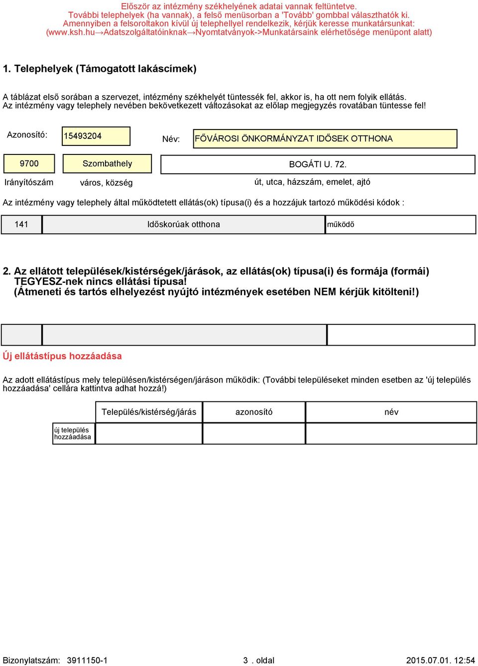 Telephelyek (Támogatott lakáscímek) A táblázat első sorában a szervezet, intézmény székhelyét tüntessék fel, akkor is, ha ott nem folyik ellátás.