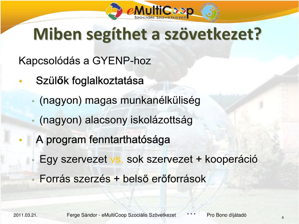 munkanélküliség (nagyon) alacsony iskolázottság A program