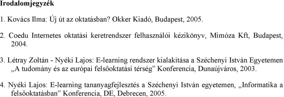 Létray Zoltán - Nyéki Lajos: E-learning rendszer kialakítása a Széchenyi István Egyetemen A tudomány és az európai